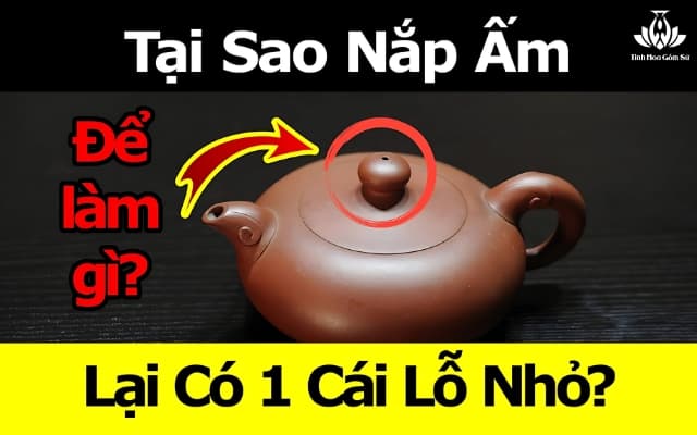 tại sao trên nắp ấm trà thường có lỗ